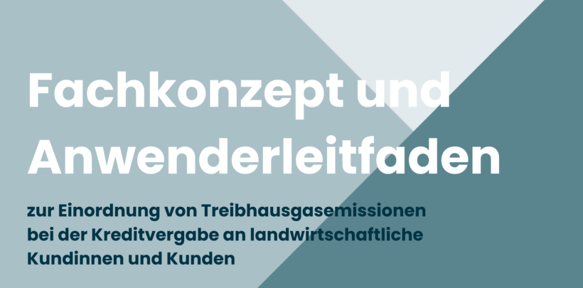 Fachkonzept und Anwenderleitfaden zur Einordnung von Treibhausgasemissionen bei der Kreditvergabe an landwirtschaftliche Kundinnen und Kunden